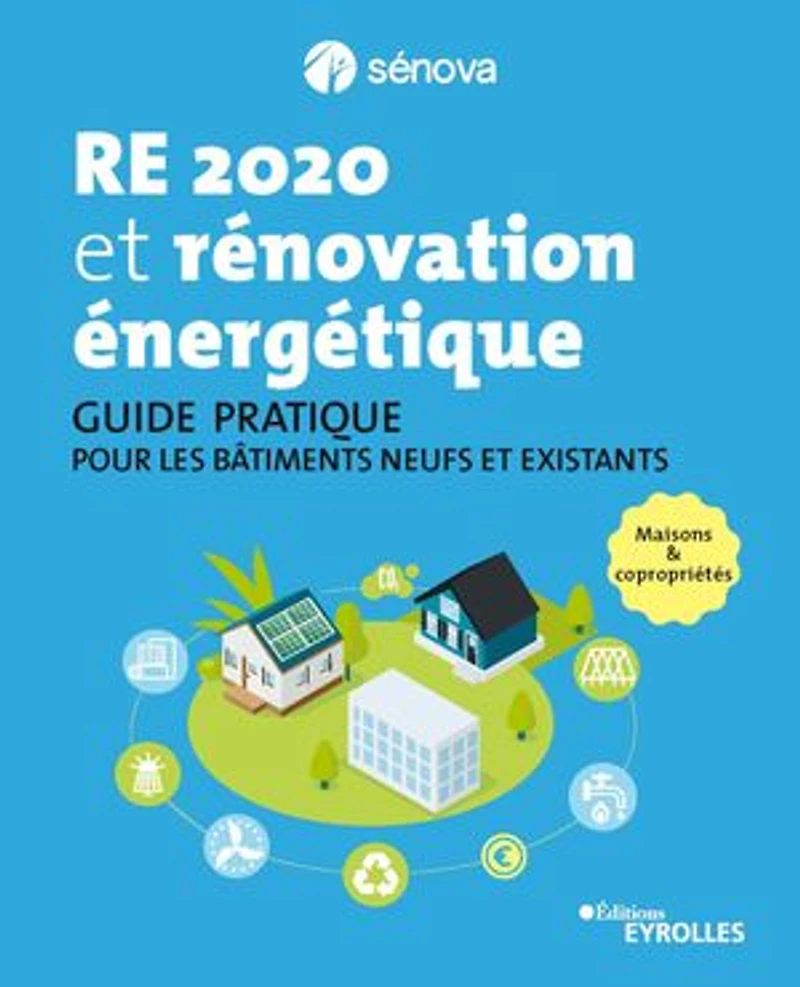 RE 2020 et rénovation énergétique: guide pratique pour les bâtiments neufs existants