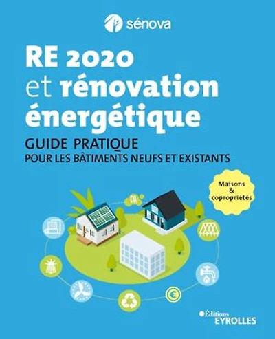 RE 2020 et rénovation énergétique: guide pratique pour les bâtiments neufs existants