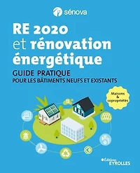 RE 2020 et rénovation énergétique: guide pratique pour les bâtiments neufs existants