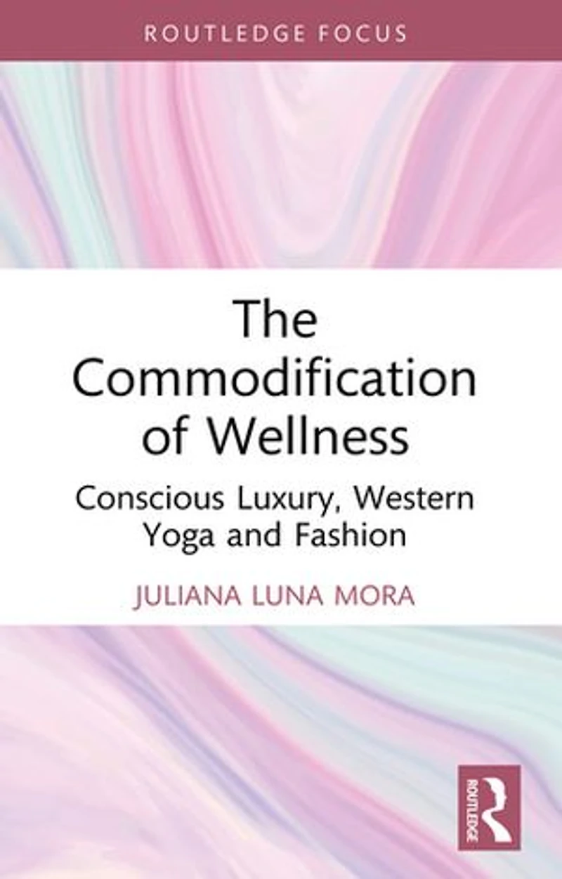 The Commodification of Wellness: Conscious Luxury, Western Yoga and Fashion