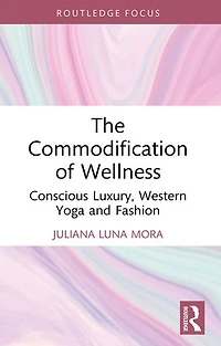 The Commodification of Wellness: Conscious Luxury, Western Yoga and Fashion