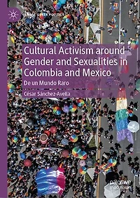 Cultural Activism around Gender and Sexualities Colombia Mexico: De un Mundo Raro