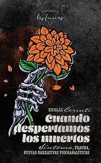 Cuando despertamos los muertos: Síntoma, trauma, nuevas narrativas psicoanalíticas