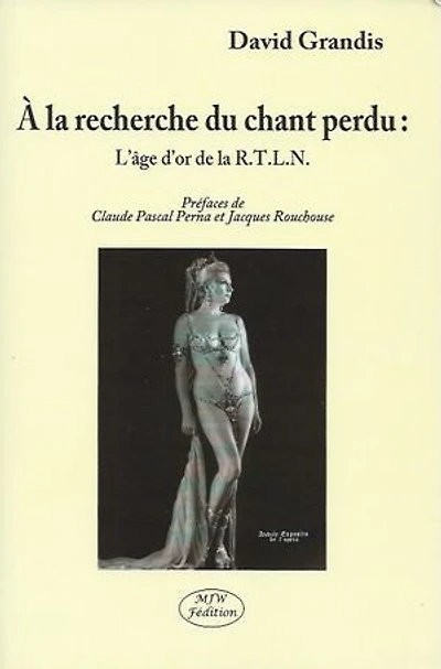 À la recherche du chant perdu: L'âge d'or de la R.T.L.N. Préface de Claude Pascal Perna et Jacques Rouchouse