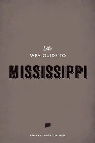 The WPA Guide to Mississippi: The Magnolia State