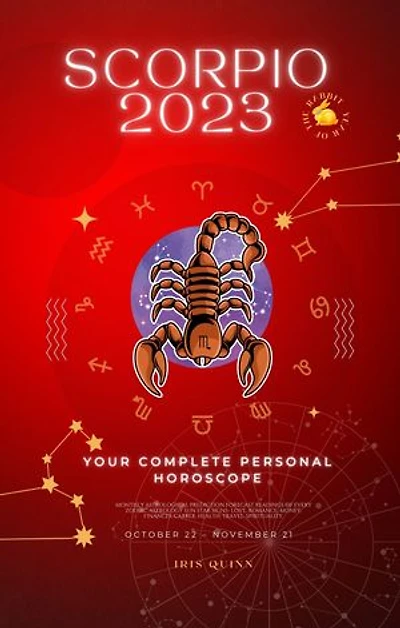 Your Complete Scorpio 2023 Personal Horoscope: Monthly Astrological Prediction Forecast Readings of Every Zodiac Astrology Sun Star Signs- Love, Romance, Money, Finances, Career, Health, Travel, Spirituality