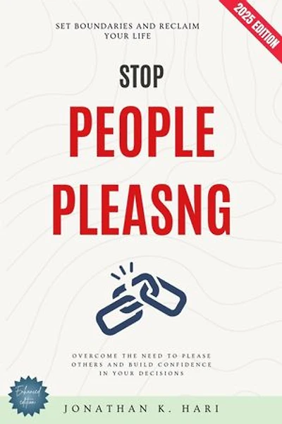 Stop People-Pleasing:: Set Boundaries and Reclaim Your Life (Overcome the Need to Please Others and Build Confidence in Your Decisions)