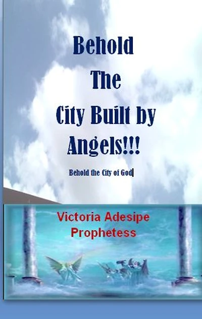 BEHOLD THE CITY BUILT BY ANGELS: Behold the city of God!