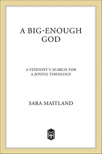 A Big-Enough God: A Feminist's Search for a Joyful Theology
