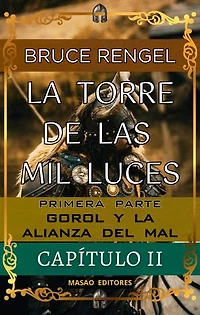 LA TORRE DE LAS MIL LUCES: PRIMERA PARTE - GOROL Y LA ALIANZA DEL MAL. CAPÍTULO II