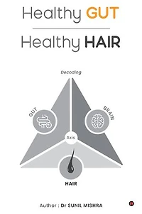 Healthy Gut Healthy Hair: Decoding Gut Brain Hair Axis