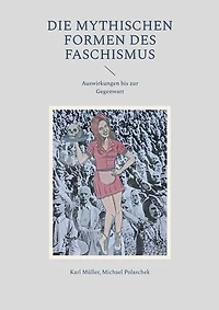 Die mythischen Formen des Faschismus: Auswirkungen bis zur Gegenwart