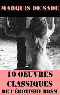 10 Oeuvres du Marquis de Sade (Classiques de l'érotisme BDSM)