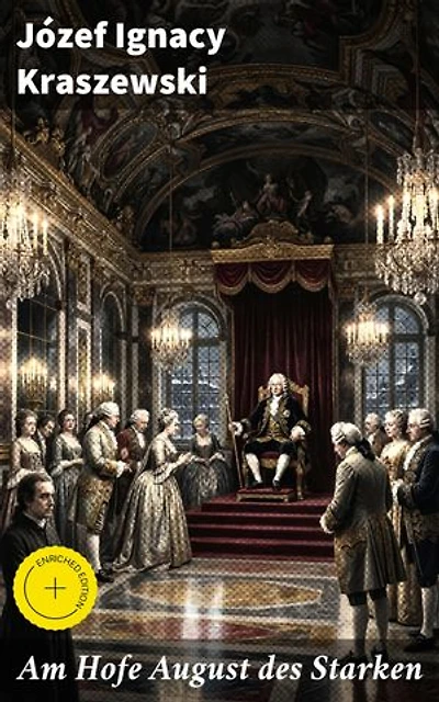 Am Hofe August des Starken: Bereicherte Ausgabe. Historischer Roman
