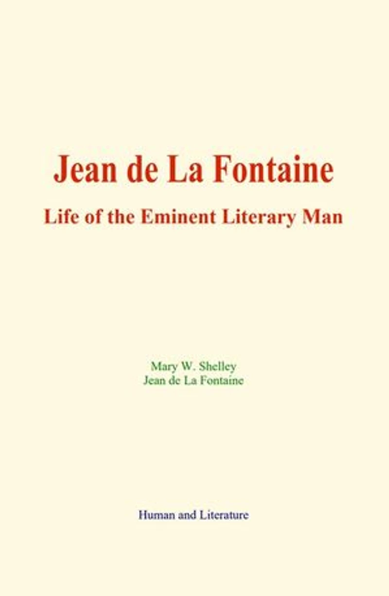 Jean de La Fontaine: Life of the Eminent Literary Man