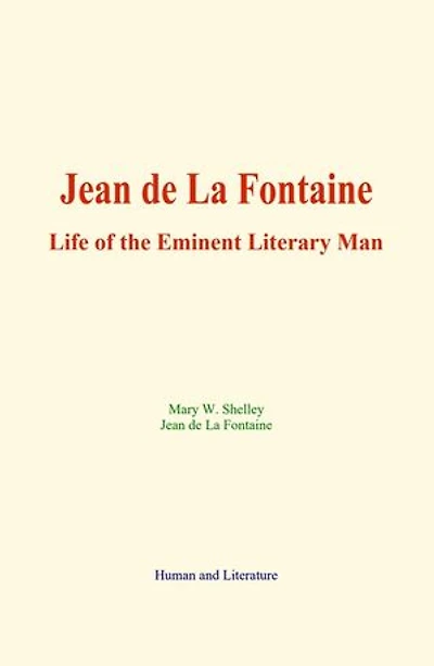 Jean de La Fontaine: Life of the Eminent Literary Man