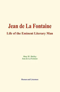 Jean de La Fontaine: Life of the Eminent Literary Man