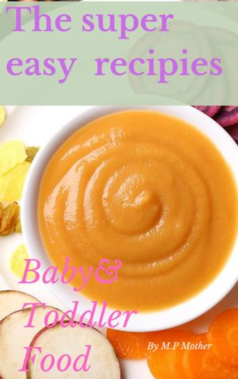 The super easy recipies baby&toddler food: baby&toddler food