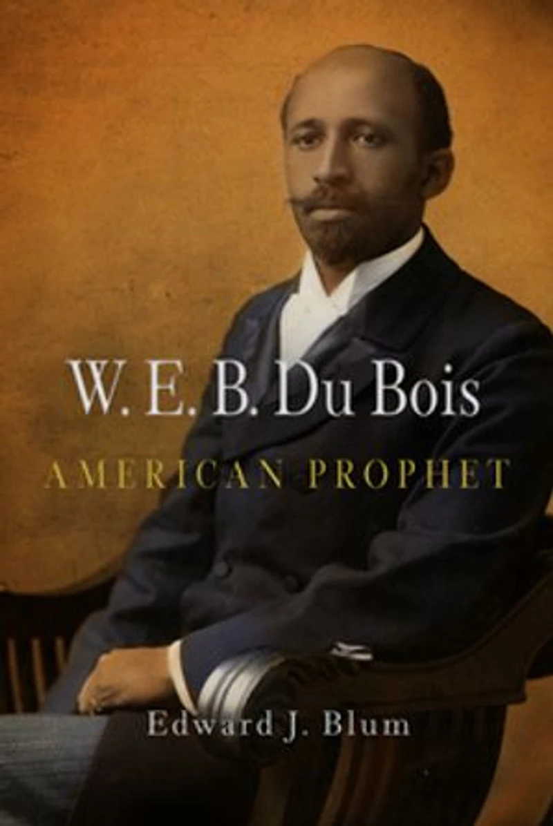 W. E. B. Du Bois, American Prophet