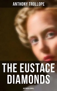 The Eustace Diamonds (Historical Novel): Enriched edition.