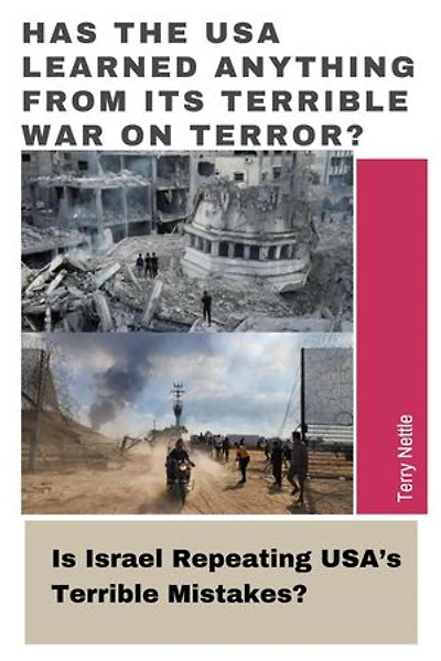 Has The USA Learned Anything From Its Terrible War On Terror?: Is Israel Repeating USA’s Terrible Mistakes?