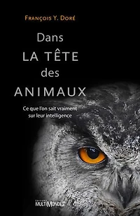 Dans la tête des animaux: ce que l'on sait vraiment sur leur intelligence