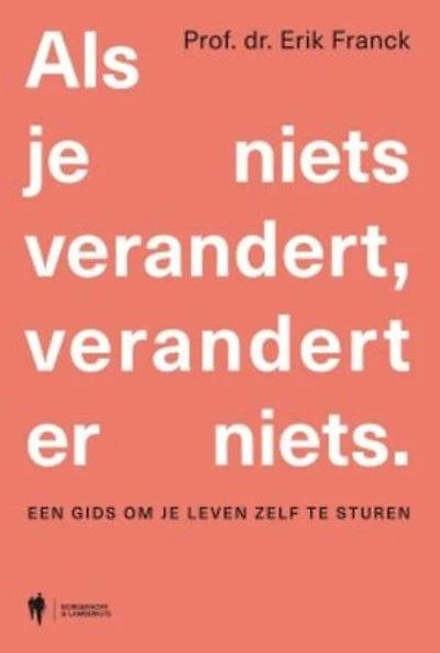 Als je niets verandert, verandert er niets: Een gids om je leven zelf te sturen