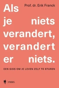 Als je niets verandert, verandert er niets: Een gids om je leven zelf te sturen