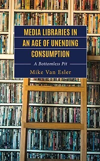 Media Libraries an Age of Unending Consumption: A Bottomless Pit