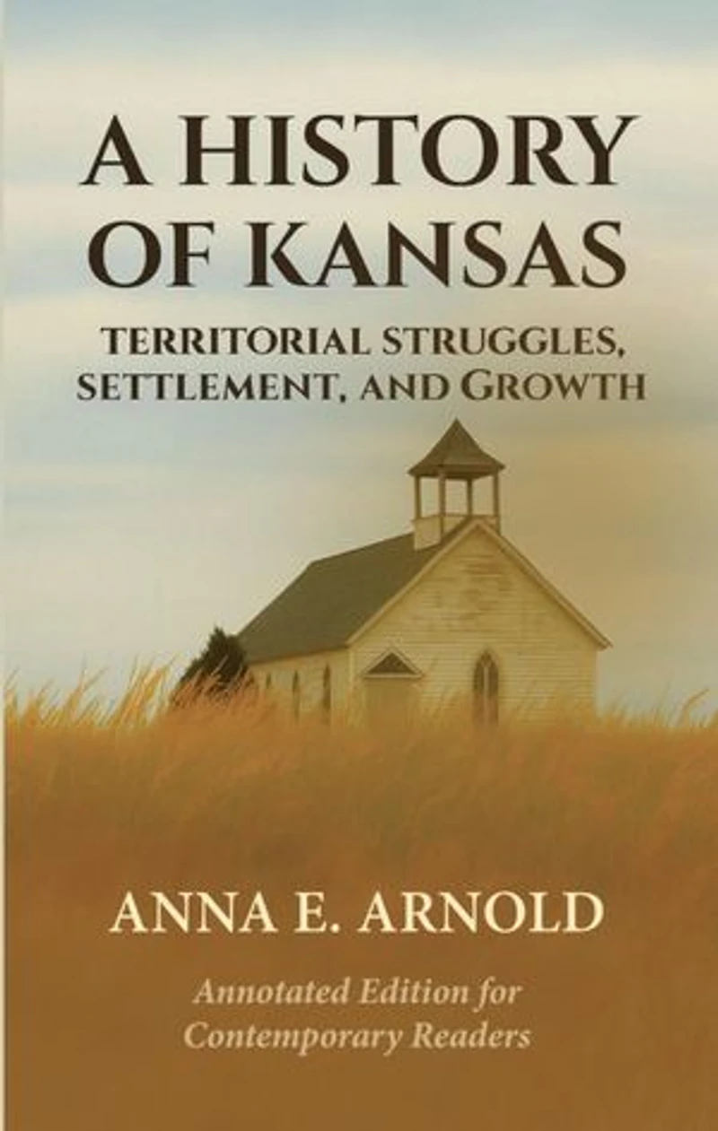 A History of Kansas: Annotated and Modernized Edition