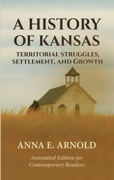 A History of Kansas: Annotated and Modernized Edition
