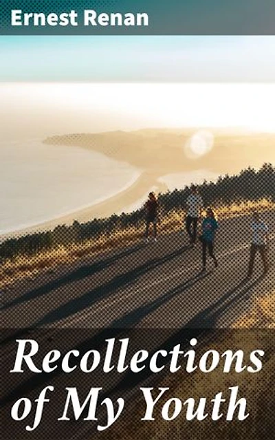 Recollections of My Youth: Enriched edition. A Journey Through 19th-Century France and the Mind of a Brilliant Thinker