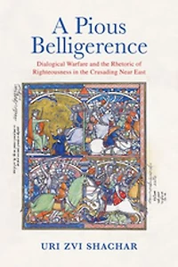 A Pious Belligerence: Dialogical Warfare and the Rhetoric of Righteousness Crusading Near East