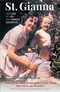 Saint Gianna: Her Life of Joy and Heroic Sacrifice