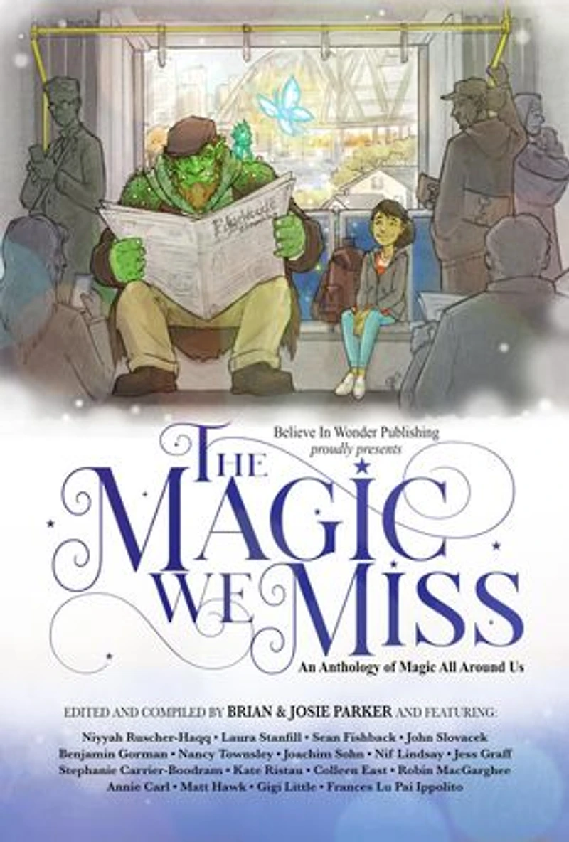 The Magic We Miss: An Anthology of Magic All Around Us