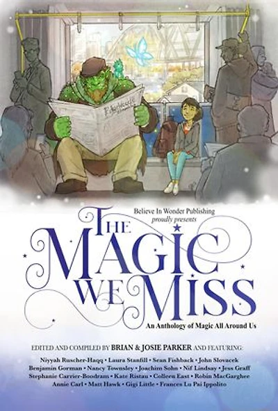 The Magic We Miss: An Anthology of Magic All Around Us