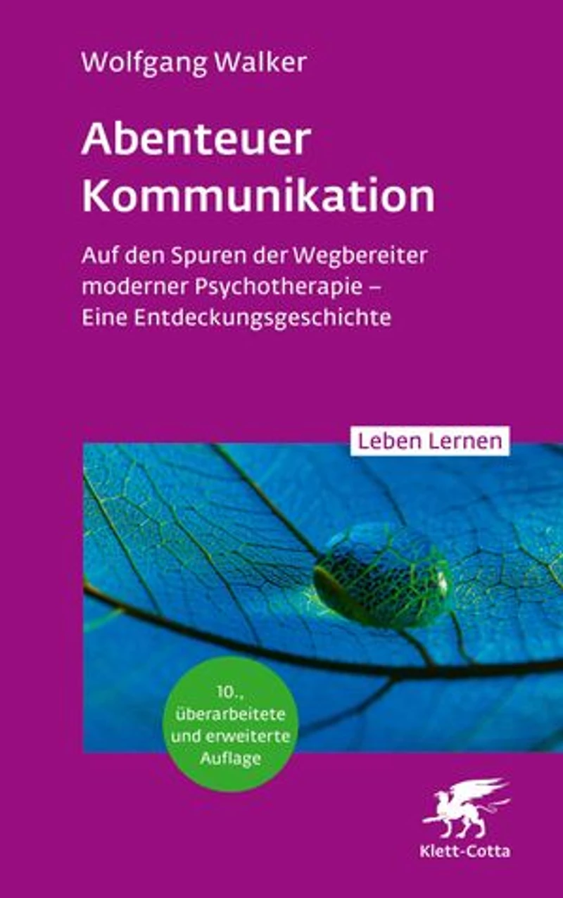 Abenteuer Kommunikation (Leben Lernen, Bd. 349): Auf den Spuren der Wegbereiter moderner Psychotherapie – Eine Entdeckungsgeschichte