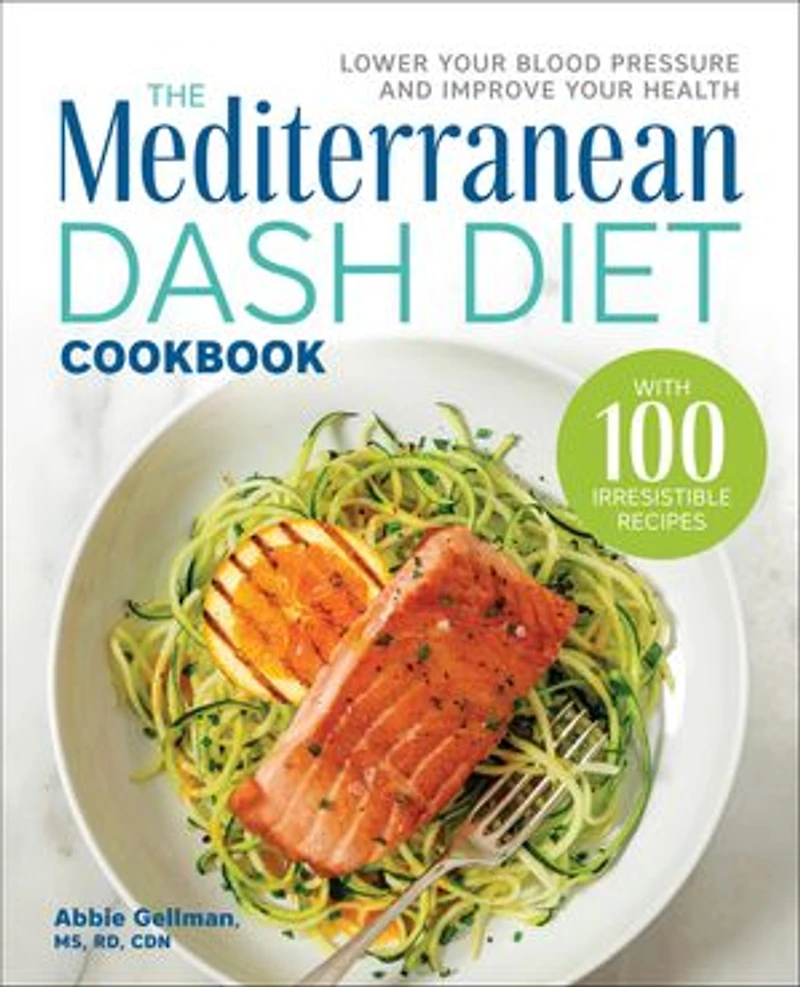 The Mediterranean DASH Diet Cookbook: Lower Your Blood Pressure and Improve Health