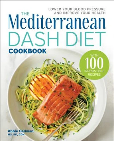 The Mediterranean DASH Diet Cookbook: Lower Your Blood Pressure and Improve Health