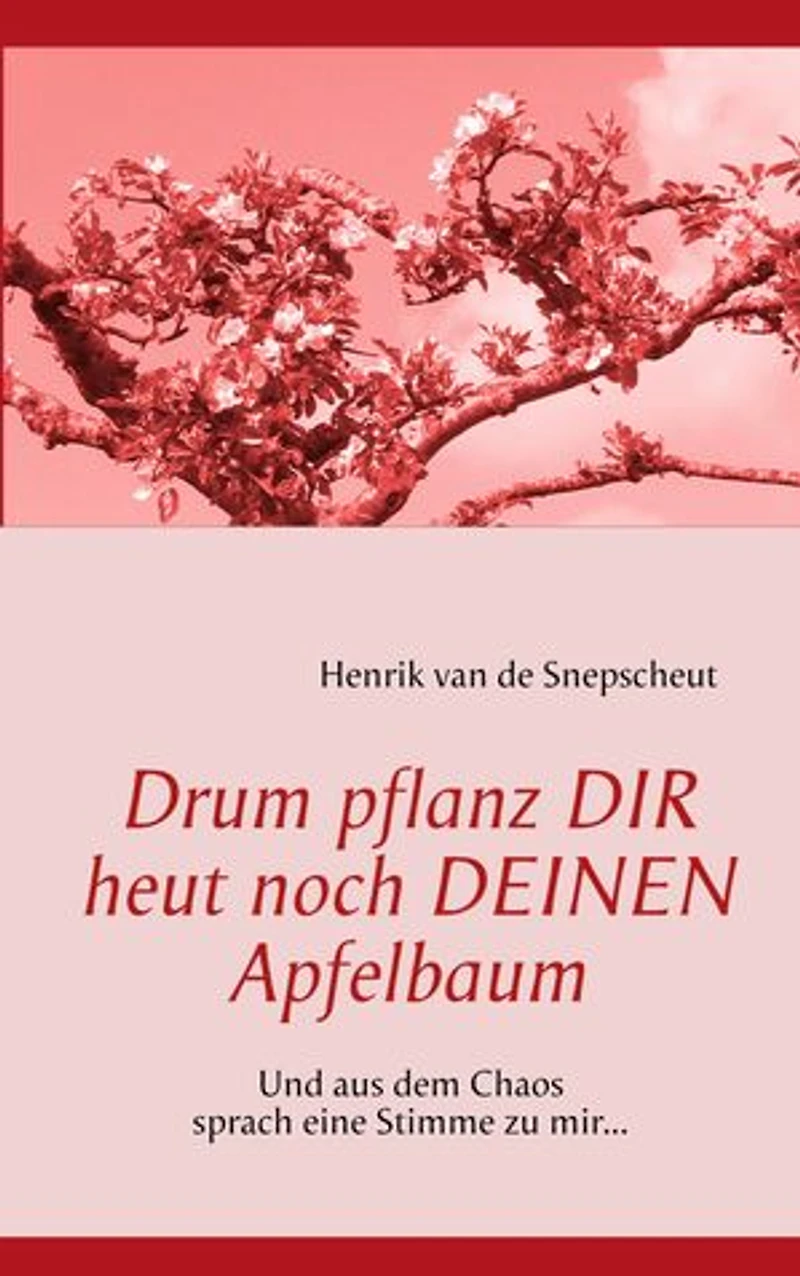 Drum pflanz Dir heut noch Deinen Apfelbaum: Und aus dem Chaos sprach eine Stimme zu mir...