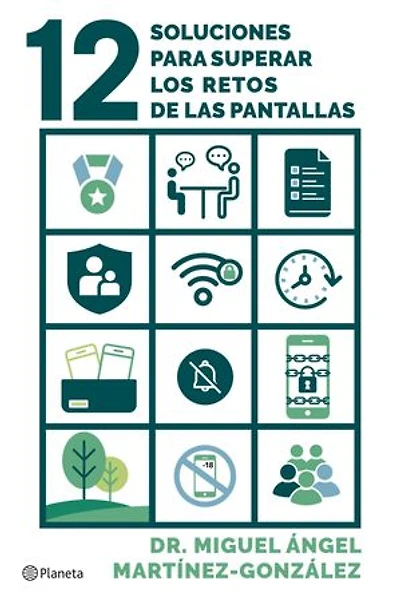 12 soluciones para superar los retos de las pantallas: Cómo prevenir adicciones, el consumo de pornografía y problemas de salud mental en tus hijos