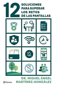 12 soluciones para superar los retos de las pantallas: Cómo prevenir adicciones, el consumo de pornografía y problemas de salud mental en tus hijos