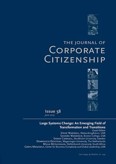 Large Systems Change: An Emerging Field of Transformation and Transitions: A Special Theme Issue of The Journal of Corporate Citizenship (Issue 58)