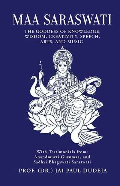 Maa Saraswati: The Goddess of Knowledge, Wisdom, Creativity, Speech, Arts, and Music