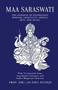 Maa Saraswati: The Goddess of Knowledge, Wisdom, Creativity, Speech, Arts, and Music