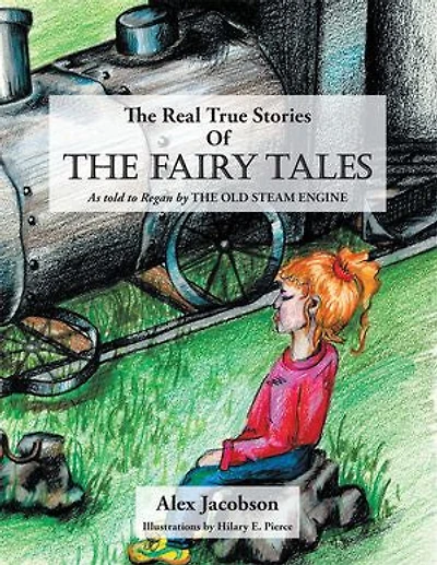 the Real True Stories of Fairy Tales: As Told to Regan by Old Steam Engine