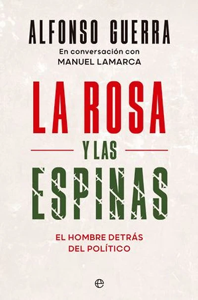La rosa y las espinas: El hombre detrás del político