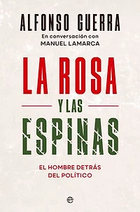La rosa y las espinas: El hombre detrás del político