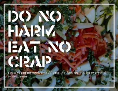 DO NO HARM // EAT NO CRAP: a raw vegan no-cook zine