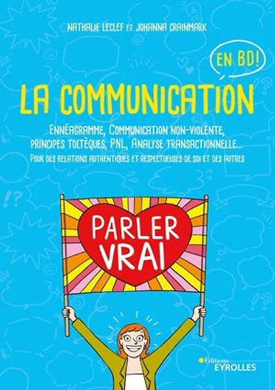 La communication en BD !: ennéagramme, non-violente, principes toltèques, PNL, analyse transactionnelle...